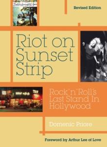 Riot On Sunset Strip : Rock 'n' roll's Last Stand In Hollywood (Revised Edition)