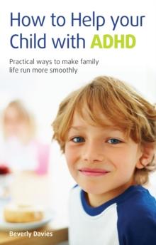 How to help your child with ADHD : Practical ways to make family life run more smoothly