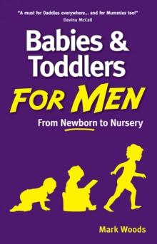 Babies and Toddlers for Men : From Newborn to Nursery