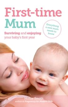 First-time Mum : Surviving and Enjoying your baby's first year