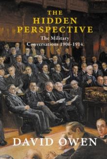 The Hidden Perspective : The Military Conversations 1906-1914