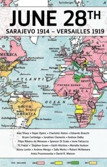 28 June : Sarajevo 1914 - Versailles 1919: The War and Peace That Made the Modern World