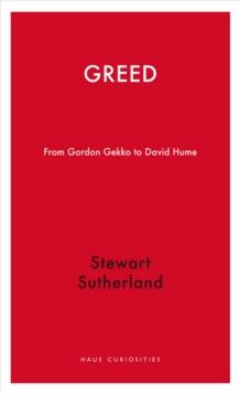 Greed : From Gordon Gekko to David Hume