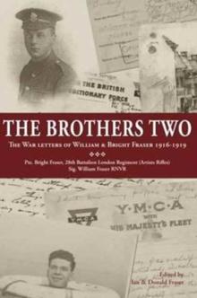 The Brothers Two : The War Letters of William & Bright Fraser 1916 - 1919