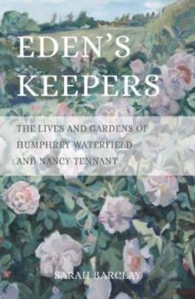 Eden's Keepers : The Lives and Gardens of Humphrey Waterfield and Nancy Tennant