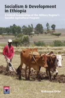 Socialism and Development in Ethiopia : A Critical Examination of the Military Regime's Socialist Agricultural Program