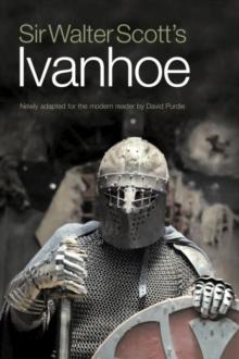 Sir Walter Scott's Ivanhoe : Newly Adapted for the Modern Reader by David Purdie