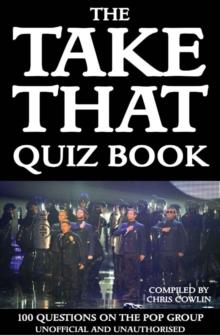 The Take That Quiz Book : 100 Questions on the Pop Group