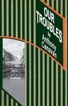 OUR TROUBLES : Stories of Catholic Belfast during the Troubles of 1968-1998