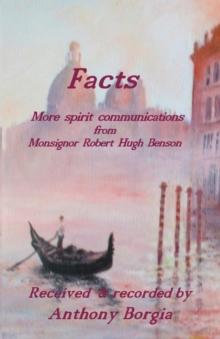 Facts : ~ more spirit communications from Monsignor Robert Hugh Benson