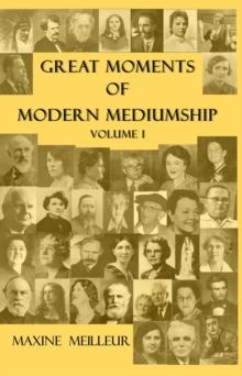 Great Moments of Modern Mediumship : Volume 1