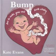 Bump : How to Make, Grow and Birth a Baby