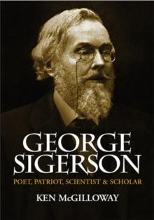 George Sigerson : Poet, Patriot, Scientist and Scholar