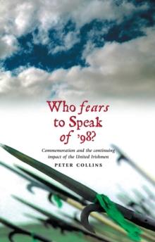 Who Fears to Speak of '98 : Commemoration and the continuing impact of the United Irishmen