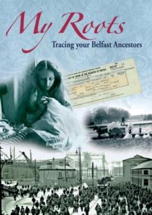 My Roots : Tracing your Belfast Ancestors