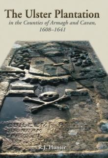 The Ulster Plantation in the Counties of Armagh and Cavan 1608-1641