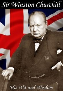 The Wit and Wisdom of Winston Churchill