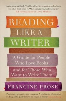 Reading Like a Writer : A Guide for People Who Love Books and for Those Who Want to Write Them