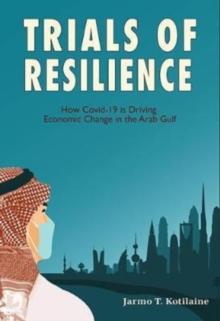 Trials of Resilience : How Covid-19 is Driving Economic Change in the Arab Gulf