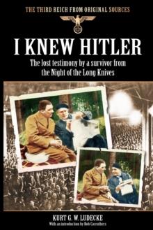 I Knew Hitler : The Lost Testimony by a Survivor from the Night of the Long Knives