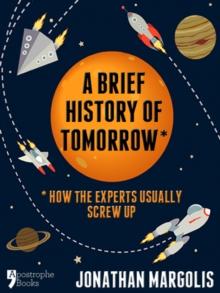 A Brief History of Tomorrow : How The Experts Usually Screw Up (Future Forecasting)