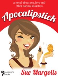 Apocalipstick : A Novel About Sex, Love And Other Natural Disasters