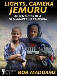 Lights, Camera, Jemuru : Adventures Of A Film-Maker In Ethiopia