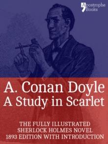 A Study in Scarlet : The Beautifully Reproduced, Fully Illustrated 1893 Edition, With Introduction