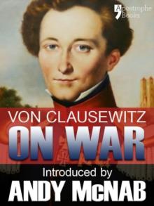 On War - an Andy McNab War Classic : The beautifully reproduced illustrated 1908 edition, with introduction by Andy McNab, notes by Col. F.N. Maude and brief memoir of General Clausewitz