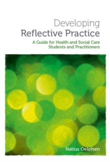 Developing Reflective Practice : A Guide for Students and Practitioners of Health and Social Care