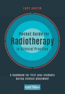 Pocket Guide for Radiotherapy in Clinical Practice : A handbook for first-year students during clinical placement