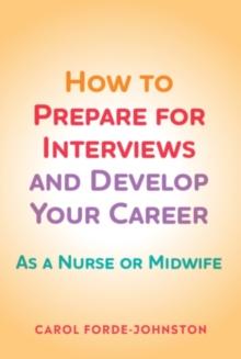 How to Prepare for Interviews and Develop your Career : As a nurse or midwife