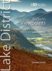 Walks to Viewpoints : Walks with the Most Stunning Views in the Lake District