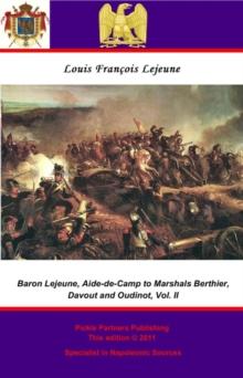 The Memoirs of Baron Lejeune, Aide-de-Camp to Marshals Berthier, Davout and Oudinot. Vol. II