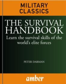 The Survival Handbook : Learn the survival skills of the world's elite forces