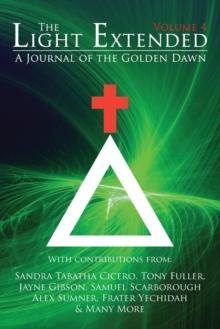 The Light Extended : A Journal of the Golden Dawn (Volume 4)