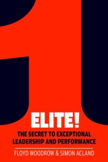 Elite! : The Secret to Exceptional Leadership and Performance