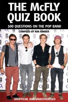 The McFly Quiz Book : 100 Questions on the Pop Band