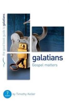 Galatians: Gospel Matters : 7 Studies For Individuals Or Groups