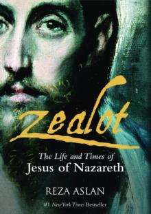 Zealot : The Life and Time of Jesus of Nazareth