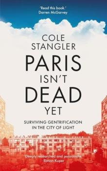 Paris Isnt Dead Yet : Surviving Gentrification in the City of Light