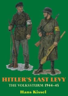 Hitler's Last Levy : The Volkssturm 1944-45