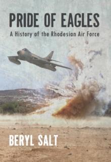 Pride of Eagles : A History of the Rhodesian Air Force