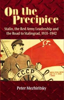 On the Precipice : Stalin, the Red Army Leadership and the Road to Stalingrad, 1931-1942