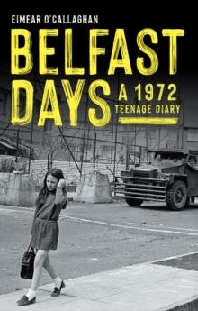 Belfast Days : A 1972 Teenage Diary