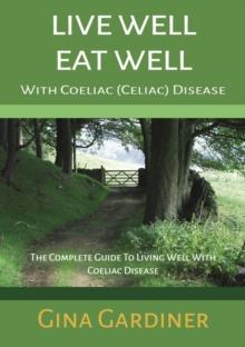 Live Well Eat Well With Coelaic (Celiac) Disease