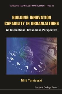 Building Innovation Capability In Organizations: An International Cross-case Perspective