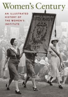 Women's Century : An Illustrated History of the Women's Institute