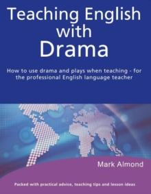 Teaching English with Drama : How to use drama and plays when teaching - for the professional English language teacher