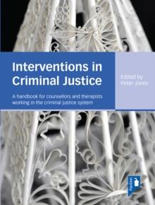 Interventions in Criminal Justice : A handbook for counsellors and therapists working in the criminal justice system